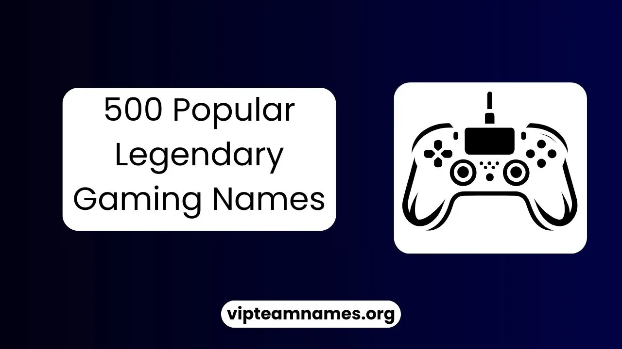 Legendary Gaming Names (best 500+) for Boys, Girls 2025
