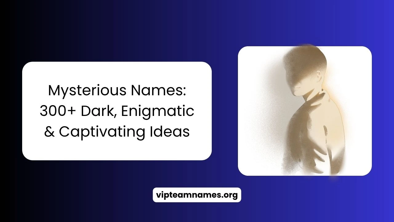 Mysterious Names 300 Dark, Enigmatic & Captivating Ideas